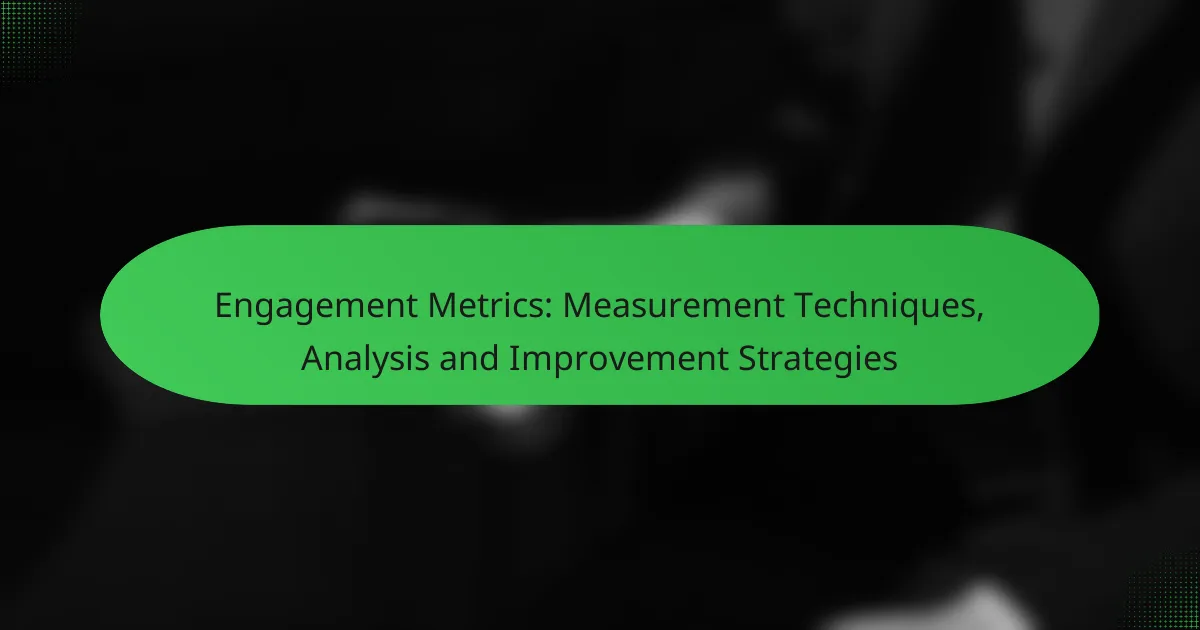 Engagement Metrics: Measurement Techniques, Analysis and Improvement Strategies