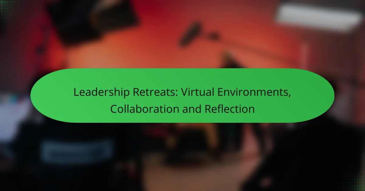Leadership Retreats: Virtual Environments, Collaboration and Reflection