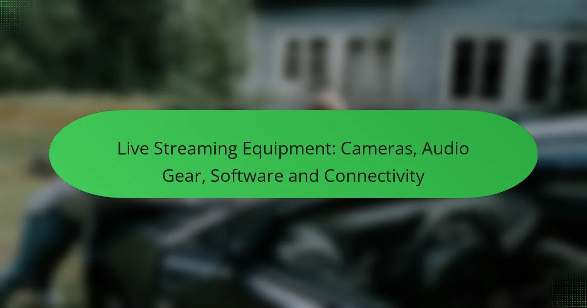 Live Streaming Equipment: Cameras, Audio Gear, Software and Connectivity