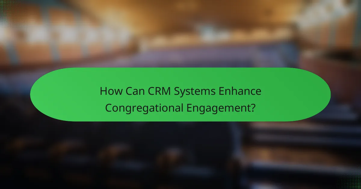 How Can CRM Systems Enhance Congregational Engagement?