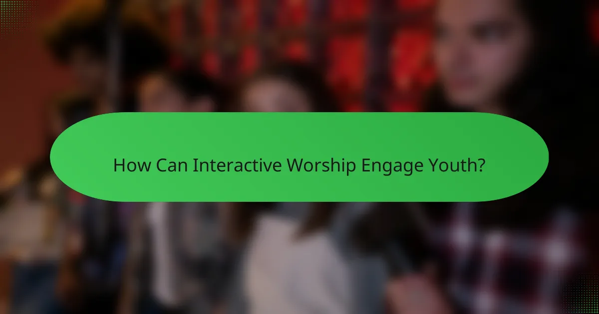 How Can Interactive Worship Engage Youth?