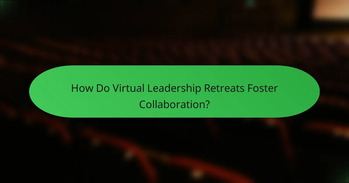 How Do Virtual Leadership Retreats Foster Collaboration?