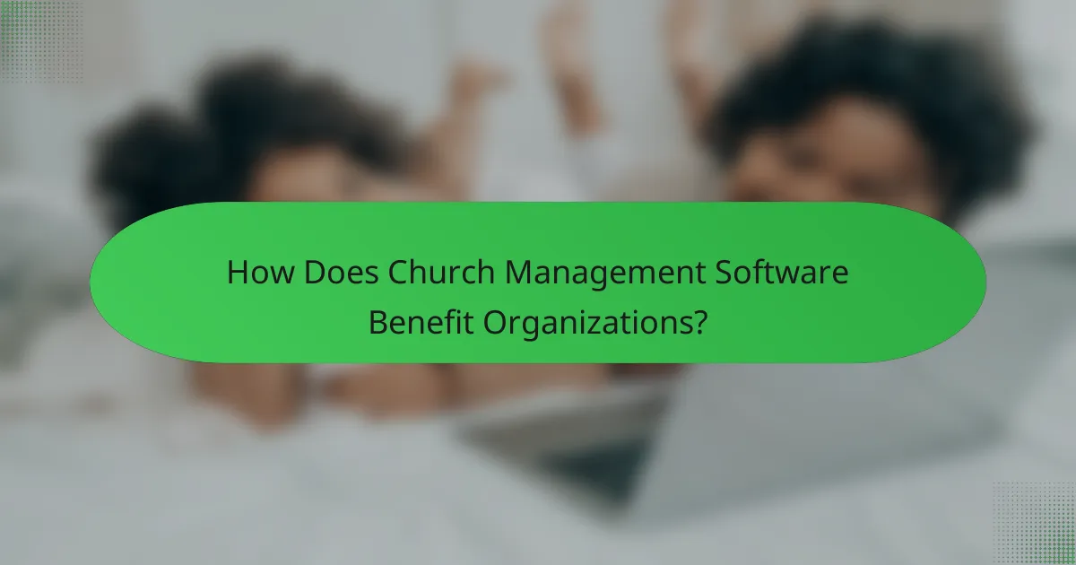 How Does Church Management Software Benefit Organizations?