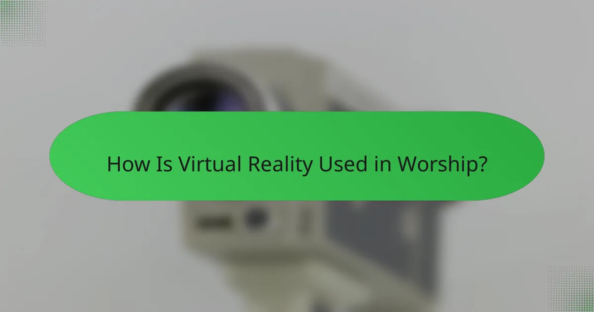 How Is Virtual Reality Used in Worship?