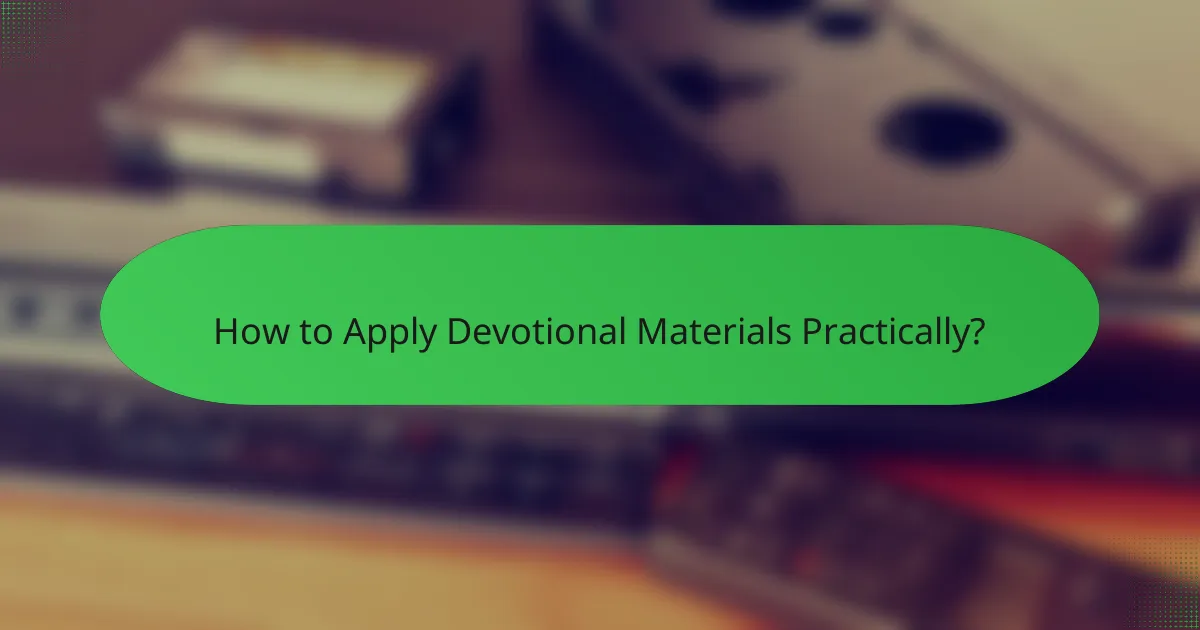 How to Apply Devotional Materials Practically?