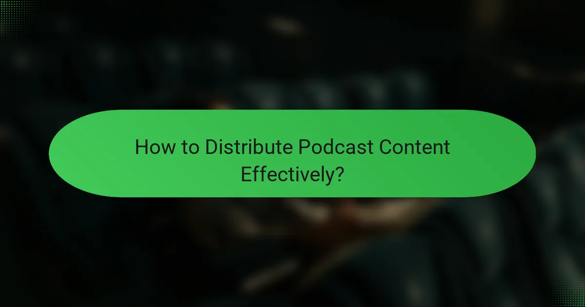 How to Distribute Podcast Content Effectively?