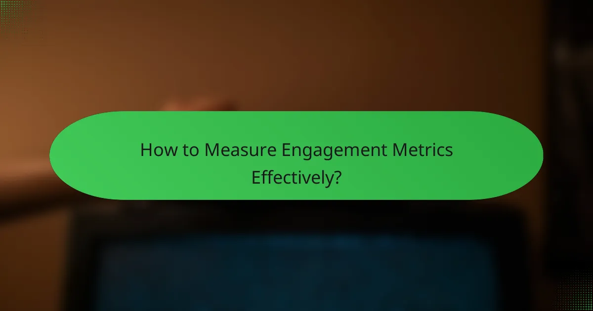 How to Measure Engagement Metrics Effectively?