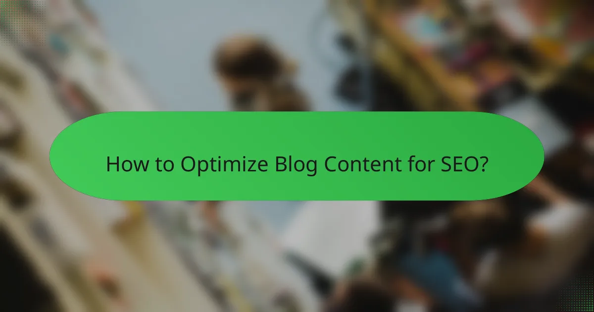 How to Optimize Blog Content for SEO?