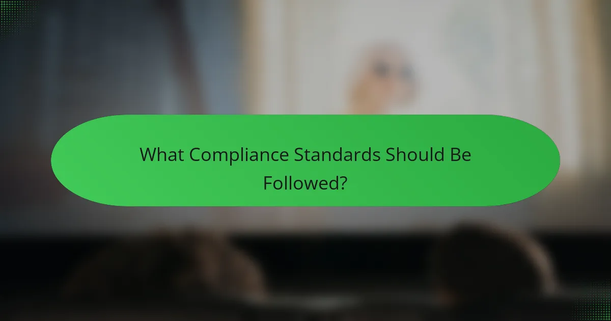What Compliance Standards Should Be Followed?