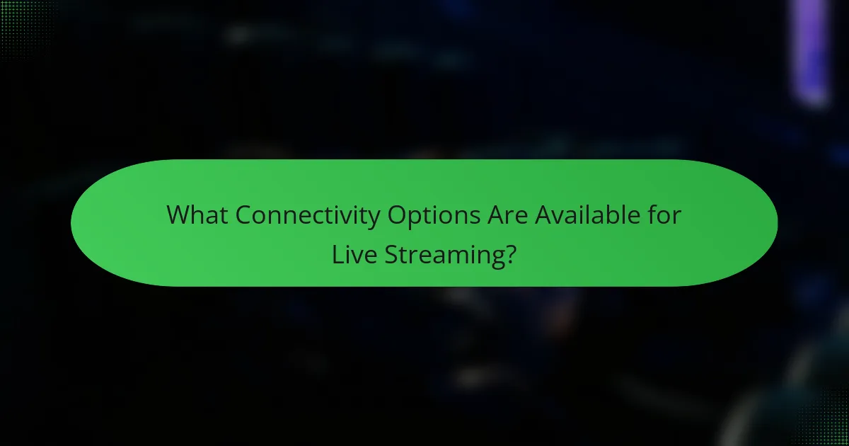 What Connectivity Options Are Available for Live Streaming?