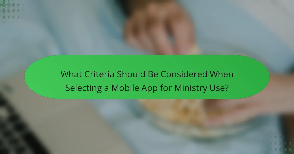 What Criteria Should Be Considered When Selecting a Mobile App for Ministry Use?