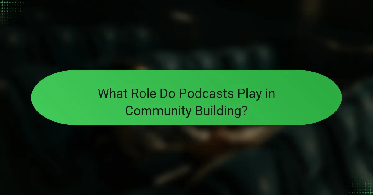 What Role Do Podcasts Play in Community Building?
