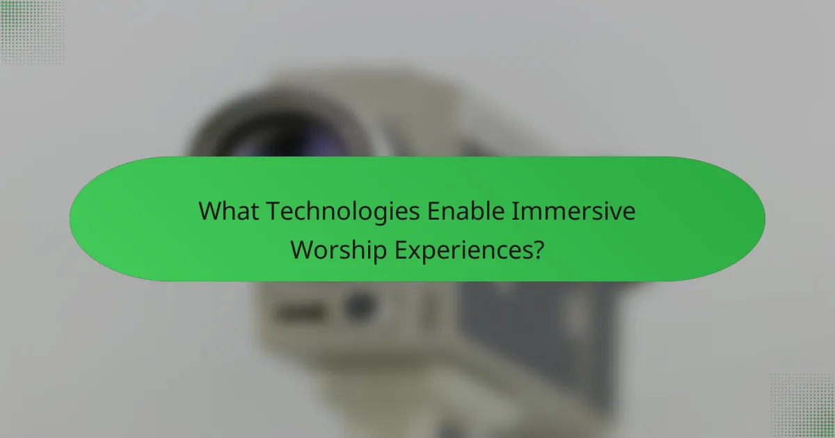 What Technologies Enable Immersive Worship Experiences?