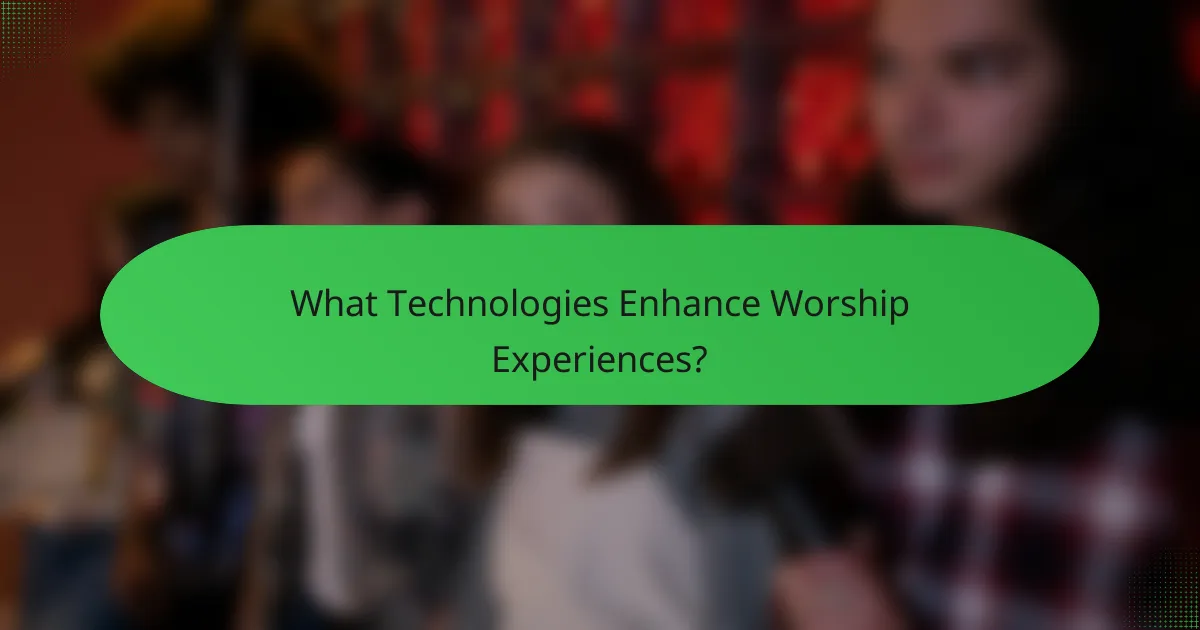 What Technologies Enhance Worship Experiences?